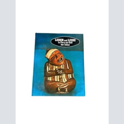 Leben und Liebe in der Peru zur Zeit der Inkas (Geschichte)