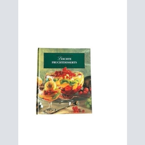 Leichte Fruchtdesserts (Mit Rezepten um die Welt) Unknown: