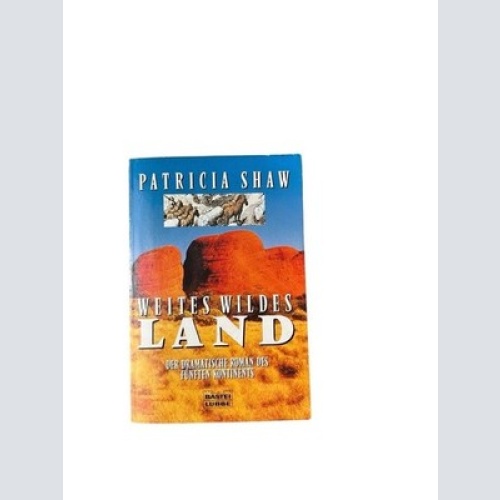 Weites wildes Land der dramatische Roman des fünften Kontinents Patricia Shaw Ka