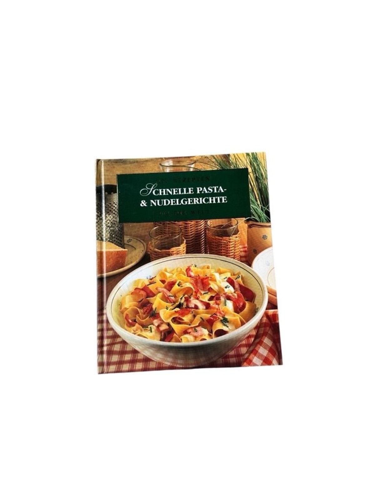 Schnelle Pasta- & Nudelgerichte (Mit Rezepten um die Welt)