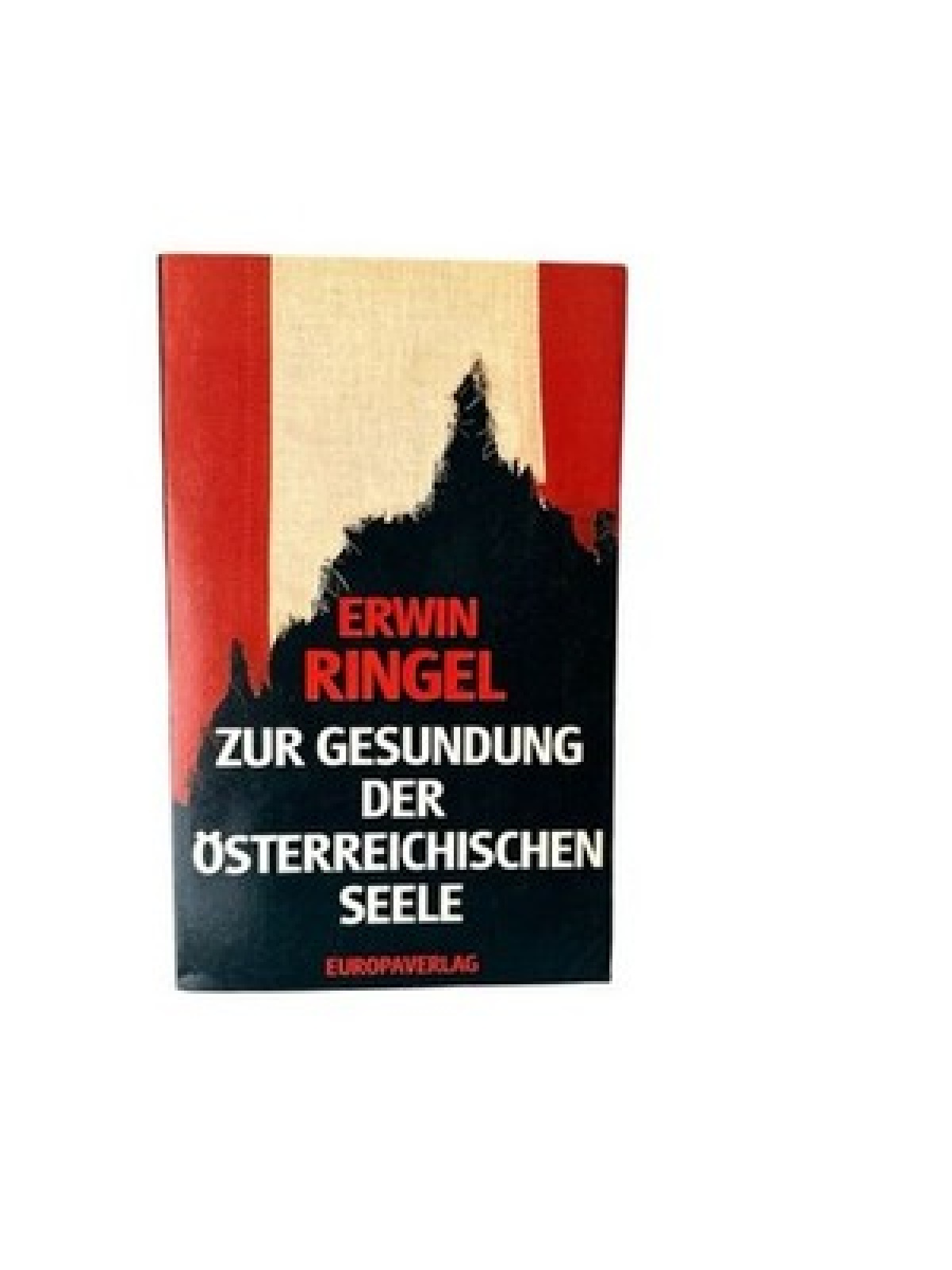 Zur Gesundung der österreichischen Seele Erwin Ringel ; Vorw. von Hans G. Zapoto