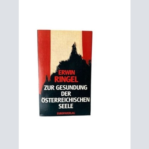 Zur Gesundung der österreichischen Seele Erwin Ringel ; Vorw. von Hans G. Zapoto