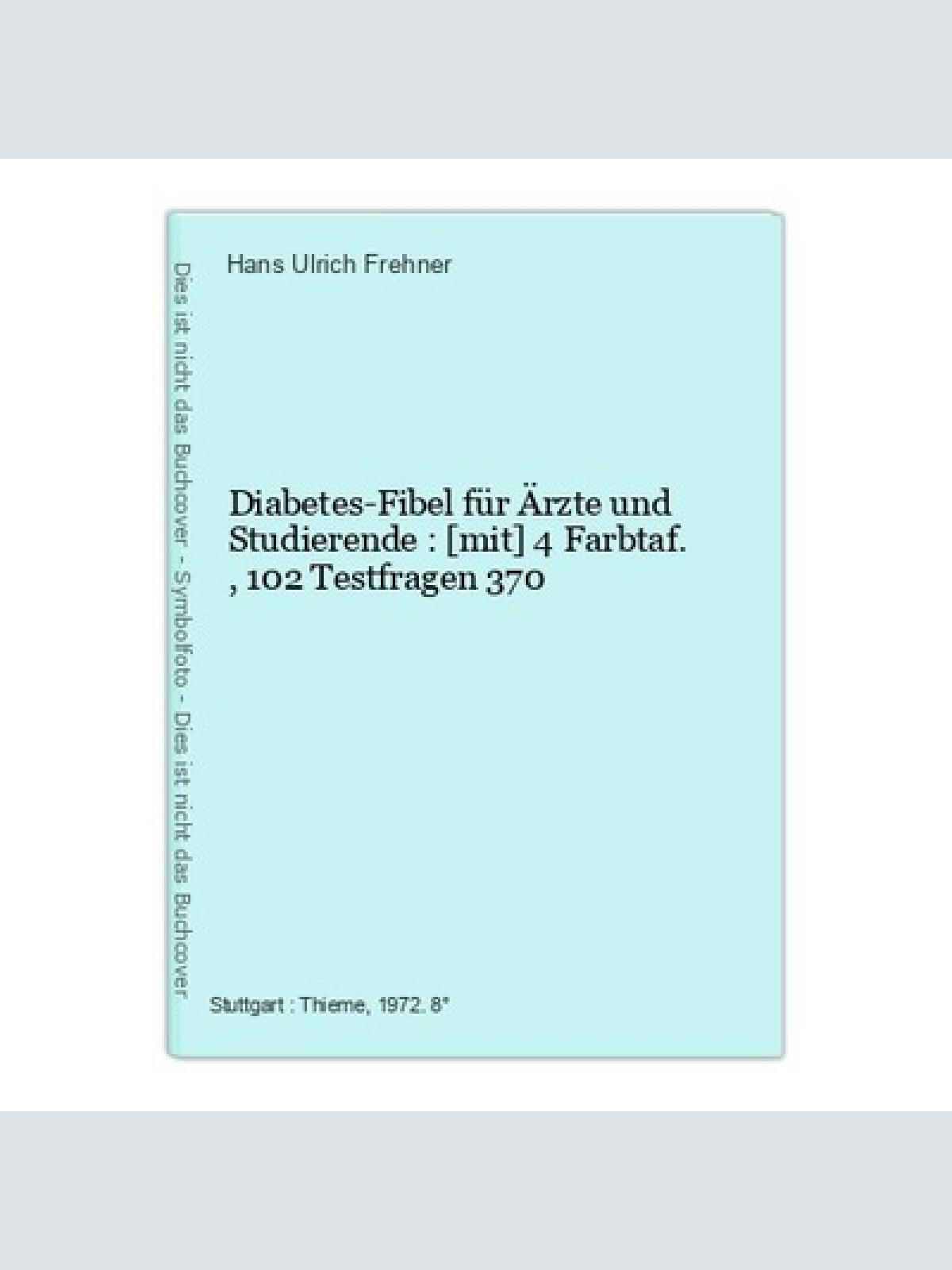 Diabetes-Fibel für Ärzte und Studierende : [mit] 4 Farbtaf., 102 Testfragen 370