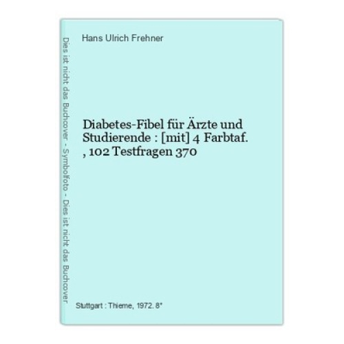 Diabetes-Fibel für Ärzte und Studierende : [mit] 4 Farbtaf., 102 Testfragen 370