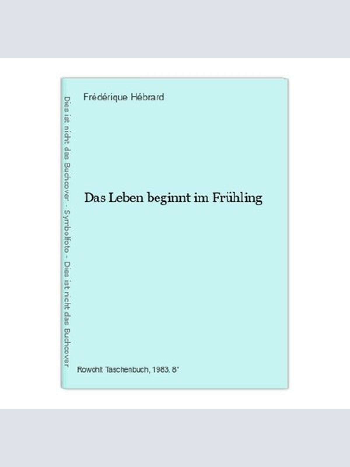 Das Leben beginnt im Frühling Hébrard, Frédérique: