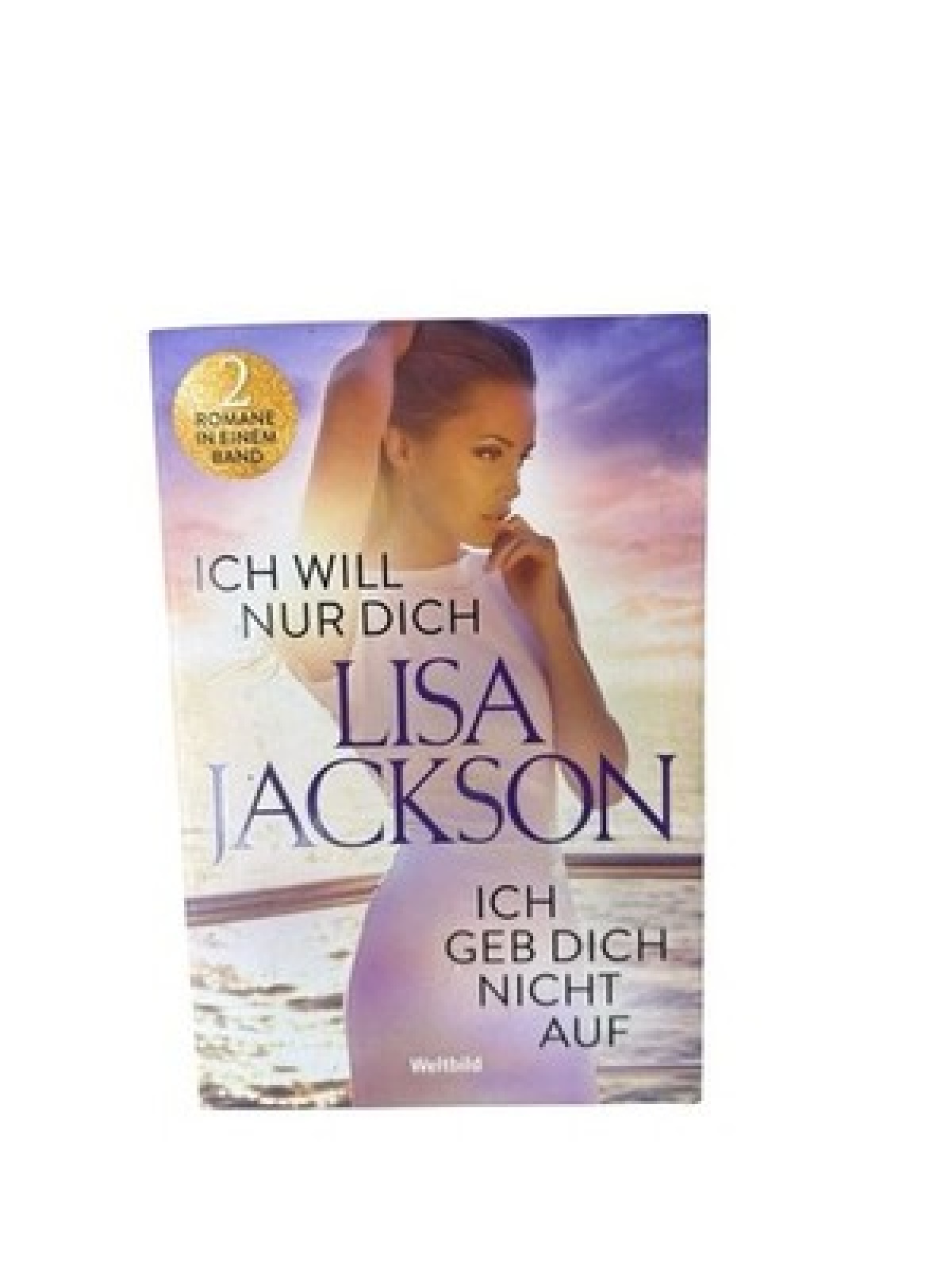 Ich will nur dich / Ich geb dich nicht auf (2 Romane in einem Band) 2 Romane in