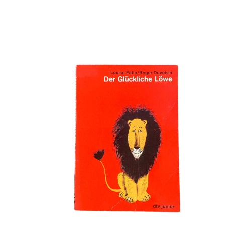 4646 Louise Fatio DER GLÜCKLICHE LÖWE. DEUTSCH VON FRITZ MÜHLENWEG. dtv-Junio