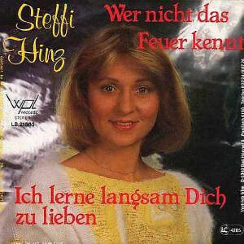 Steffi Hinz - Wer Nicht Das Feuer Kennt / Ich Lerne Langsam Dich Zu Lieben (7...
