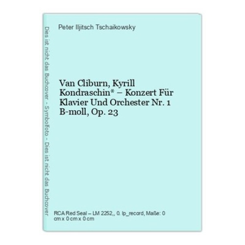 Van Cliburn, Kyrill Kondraschin*  Konzert Für Klavier Und Orchester Nr.1 B-moll