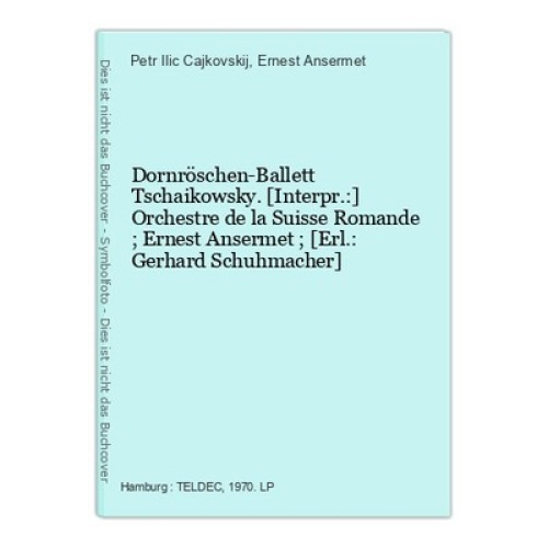Dornröschen-Ballett Tschaikowsky. [Interpr.:] Orchestre de la Suisse Romande ; E