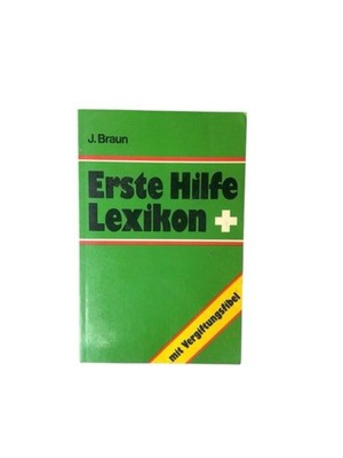 Erste Hilfe Lexikon mit Vergiftungsfibel. BRAUN, J.:
