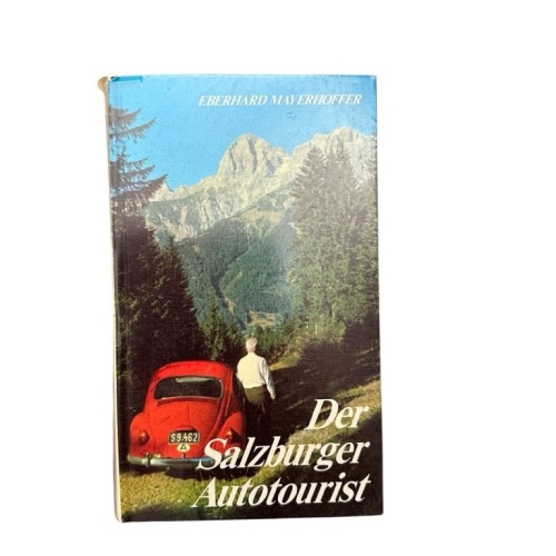 Der Salzburger Autotourist : 107 Vorschläge f. Fahrten auf Bergstrassen u. Bergw