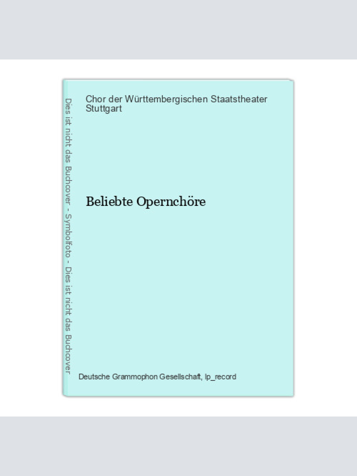 Beliebte Opernchöre Chor der Württembergischen Staatstheater Stuttgart: