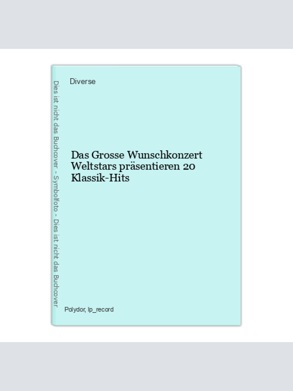 Das Grosse Wunschkonzert Weltstars präsentieren 20 Klassik-Hits Diverse: