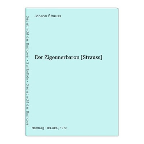 Der Zigeunerbaron [Strauss] Strauss, Johann, Erika Köth Sari Barabas  u. a.: