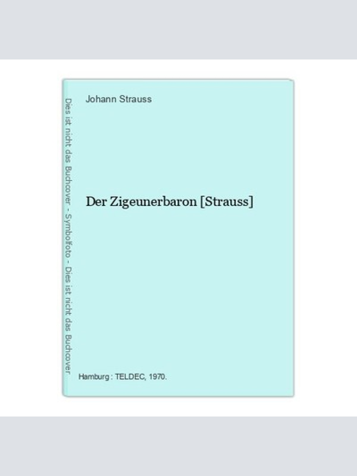 Der Zigeunerbaron [Strauss] Strauss, Johann, Erika Köth Sari Barabas  u. a.: