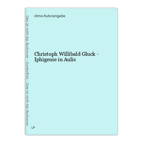 Christoph Willibald Gluck - Iphigenie in Aulis