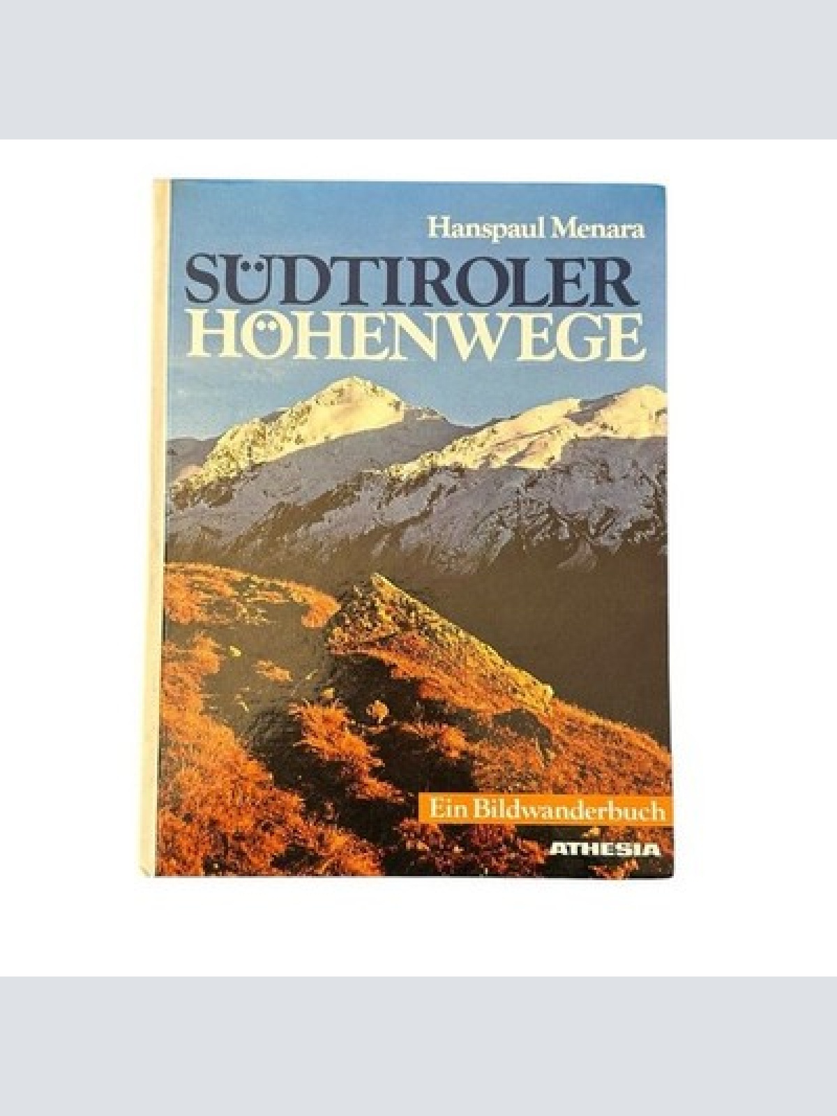 Südtiroler Höhenwege : ein Bildwanderbuch. Menara, Hanspaul: