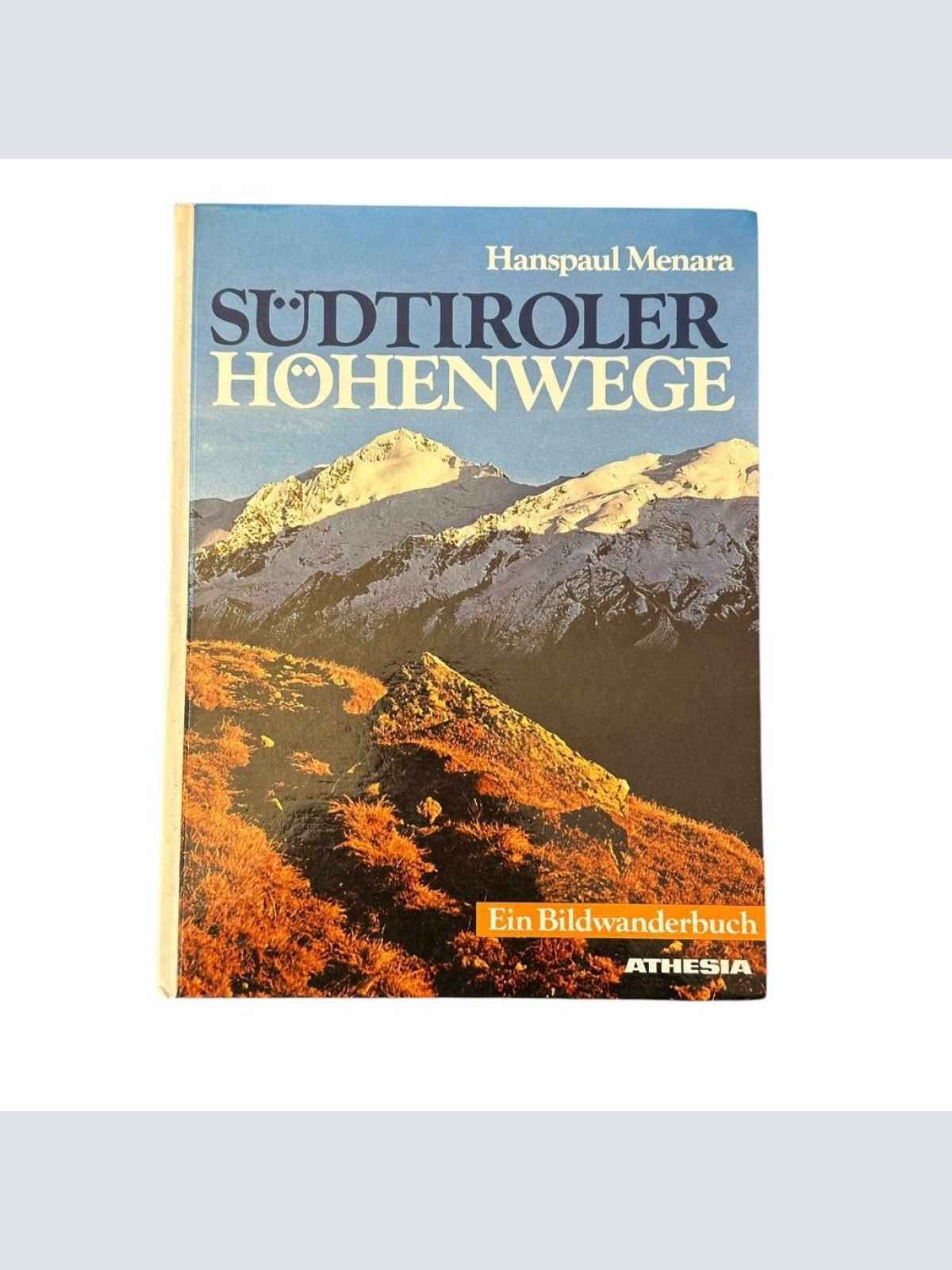 Südtiroler Höhenwege : ein Bildwanderbuch. Menara, Hanspaul: