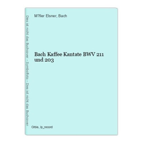 Bach Kaffee Kantate BWV 211 und 203 M?ller Elsner und Bach: