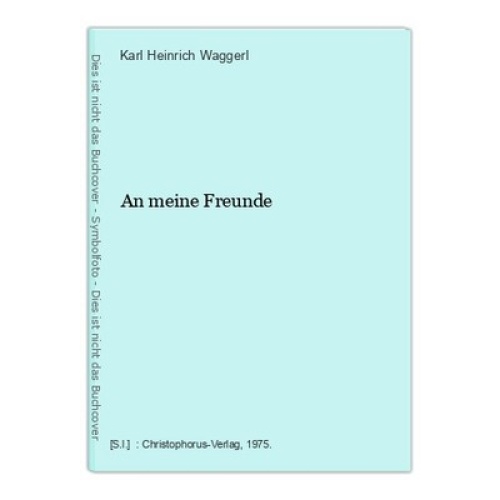 An meine Freunde Waggerl, Karl Heinrich: