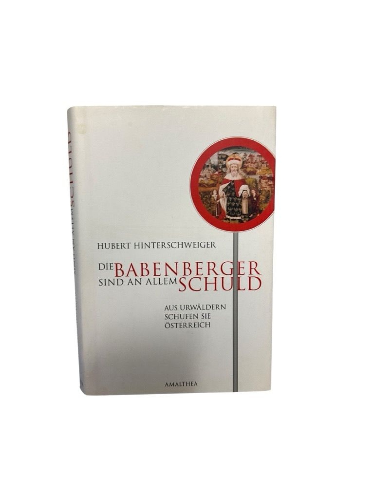 Die Babenberger sind an allem schuld. Aus Urwäldern schufen sie Österreich: Sie