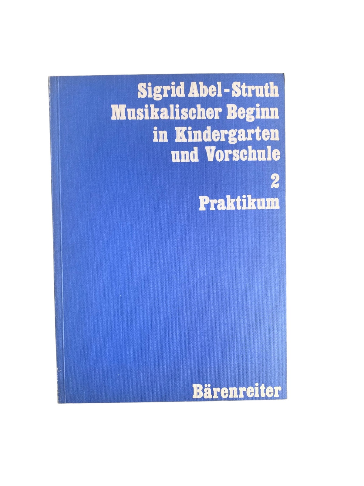 Sigrid Abel-Struth MUSIKALISCHER BEGINN IN KINDERGARTEN UND VORSCHULE BAND 2