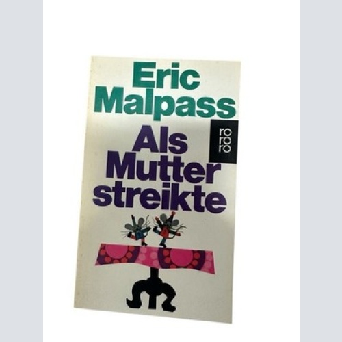 Als Mutter streikte : Roman Eric Malpass. [Aus d. Engl. übertr. von Anne Uhde] M