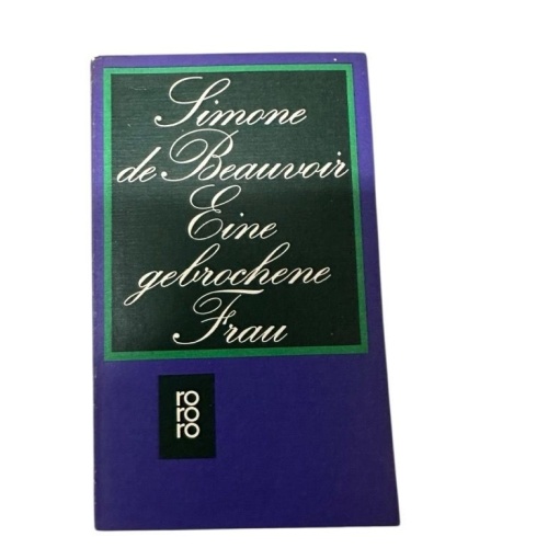 Eine gebrochene Frau Simone de Beauvoir. [Aus d. Franz. übertr. von Ulla Hengst]