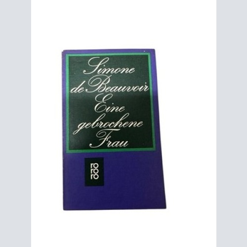 Eine gebrochene Frau Simone de Beauvoir. [Aus d. Franz. übertr. von Ulla Hengst]