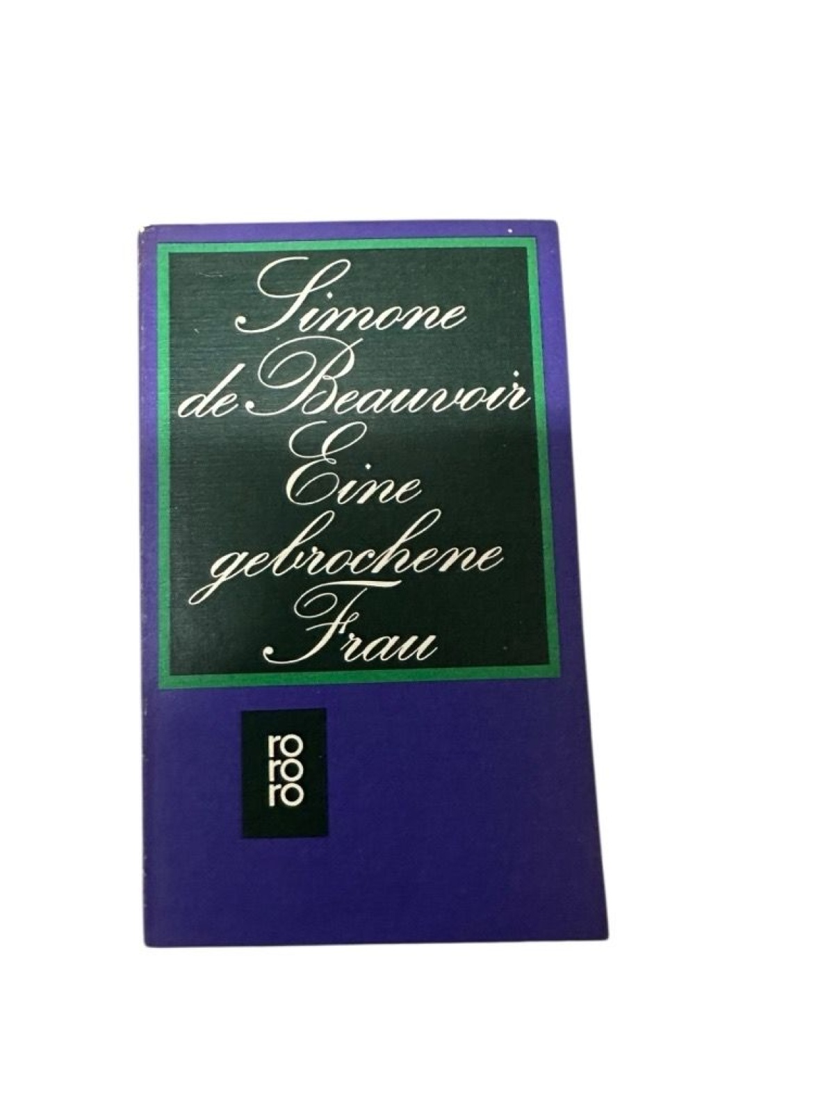 Eine gebrochene Frau Simone de Beauvoir. [Aus d. Franz. übertr. von Ulla Hengst]