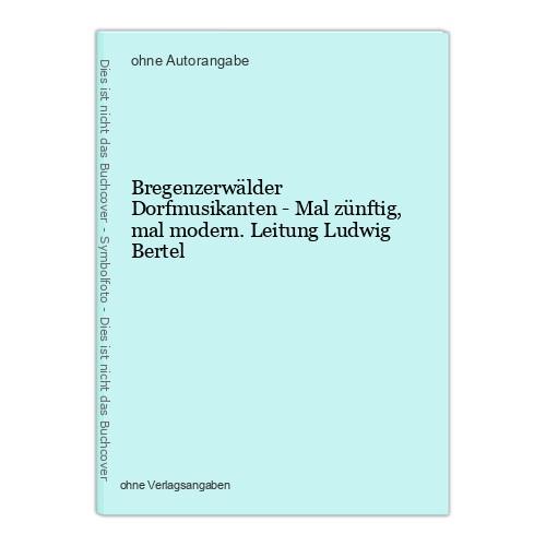 Bregenzerwälder Dorfmusikanten - Mal zünftig, mal modern. Leitung Ludwig Bertel