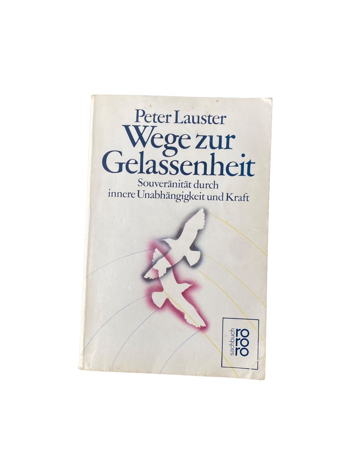 Peter Lauster WEGE ZUR GELASSENHEIT Souveränität durch innere Unabhängigkeit