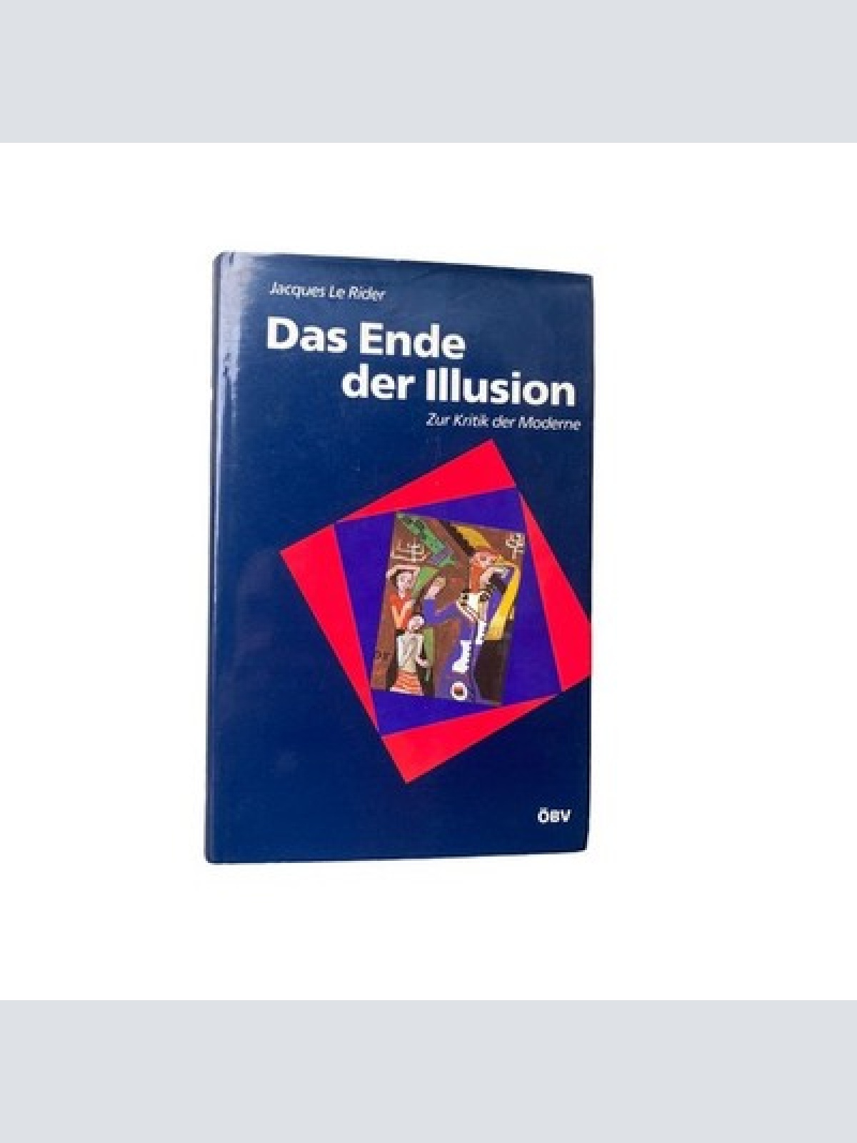 4409 Jacques Le Rider DAS ENDE DER ILLUSION. DIE WIENER MODERNE UND DIE KRISEN D