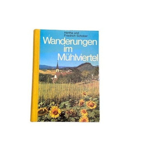 4150 Hertha und Friedrich Schober WANDERUNGEN IM MÜHLVIERTEL HC +Abb