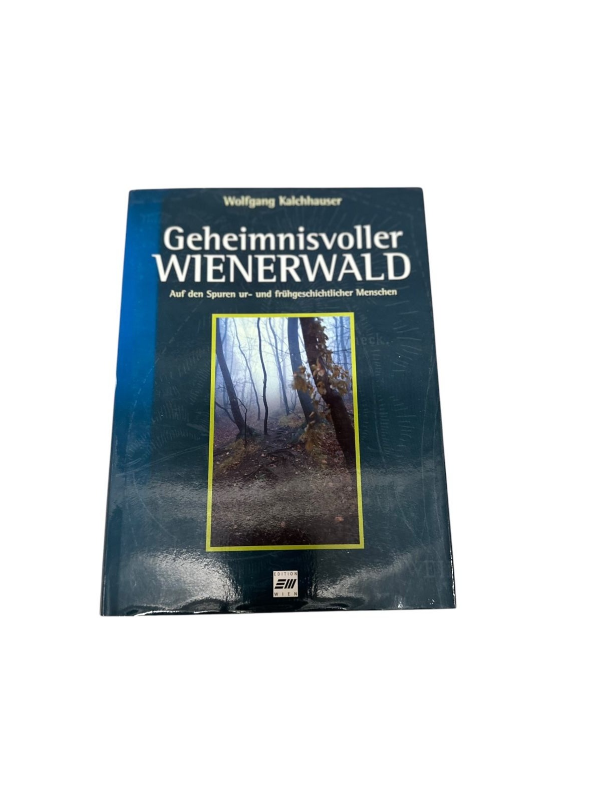 9066 Wolfgang Kalchhauser GEHEIMNISVOLLER WIENERWALD auf den Spuren ur- und früh
