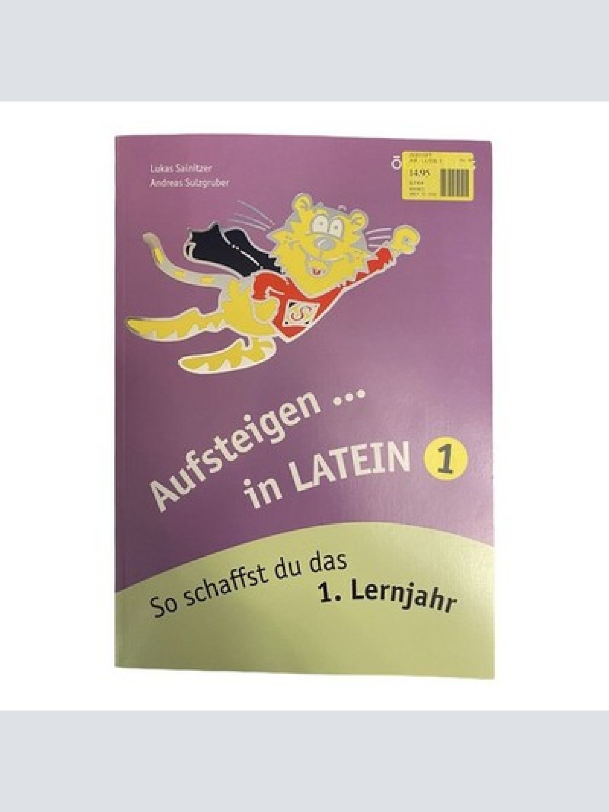 1754 Lukas Sainitzer AUFSTEIGEN IN LATEIN 1: SO SCHAFFST DU DAS ERSTE LERNJAHR