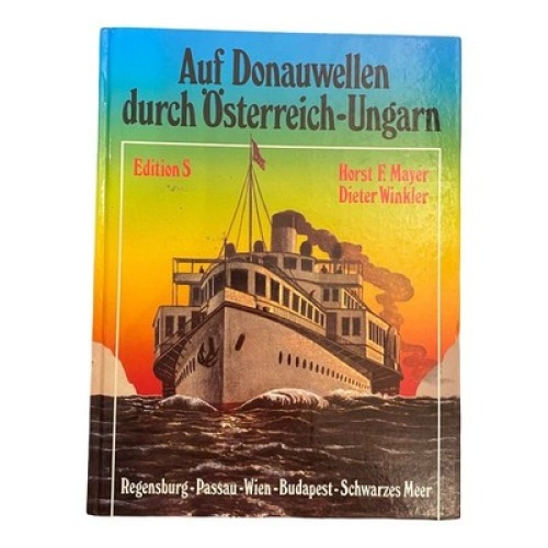 36 AUF DONAUWELLEN DURCH ÖSTERREICH-UNGARN. REGENSBURG PASSAU WIEN BUDAPEST