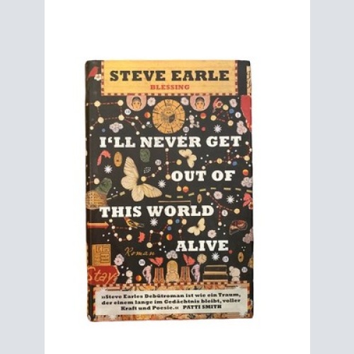 2020 Steve Earle I'LL NEVER GET OUT OF THIS WORLD ALIVE: ROMAN HC