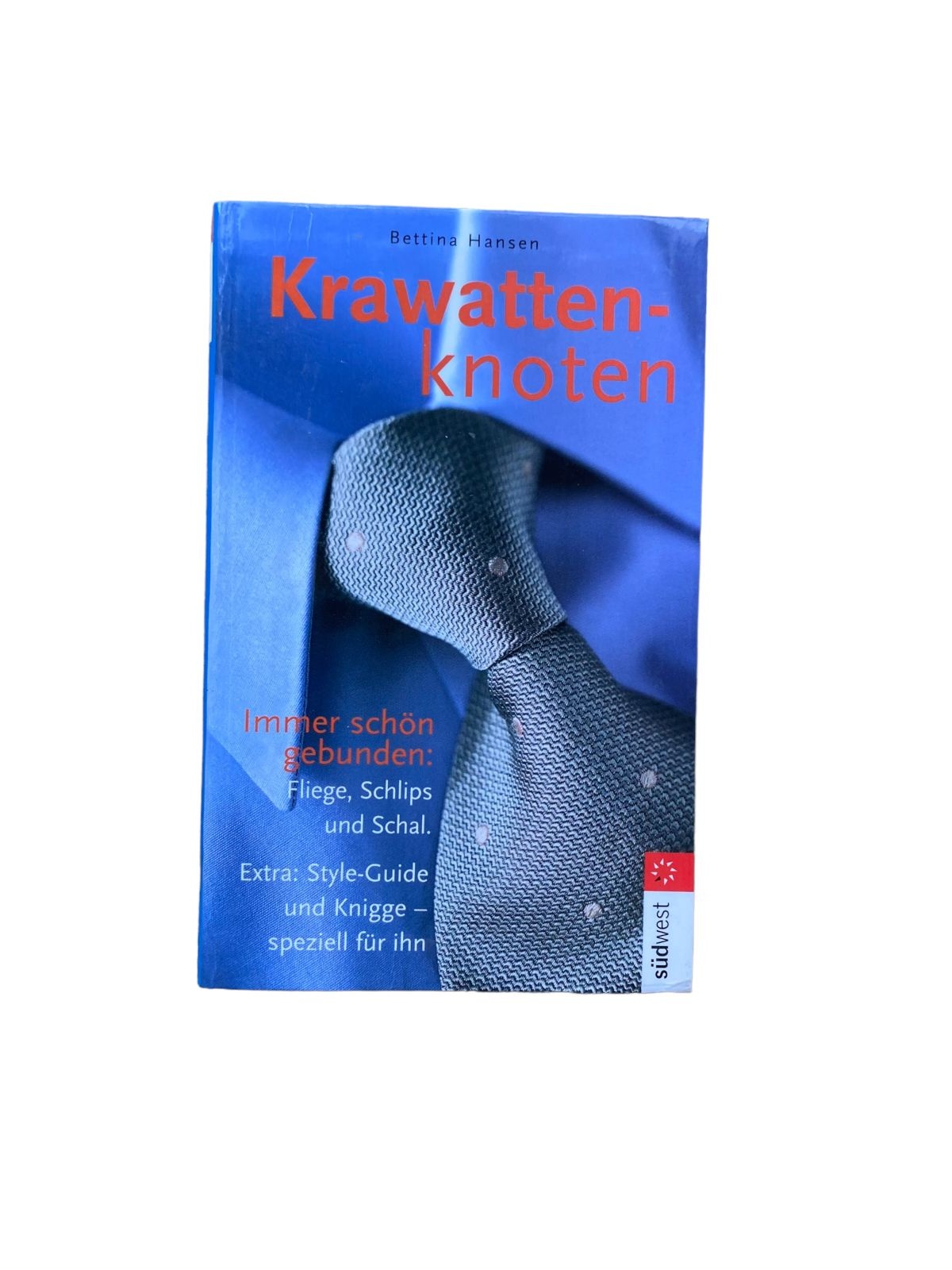 Bettina Hansen KRAWATTENKNOTEN immer schön gebunden: Fliege, Schlips und Schal