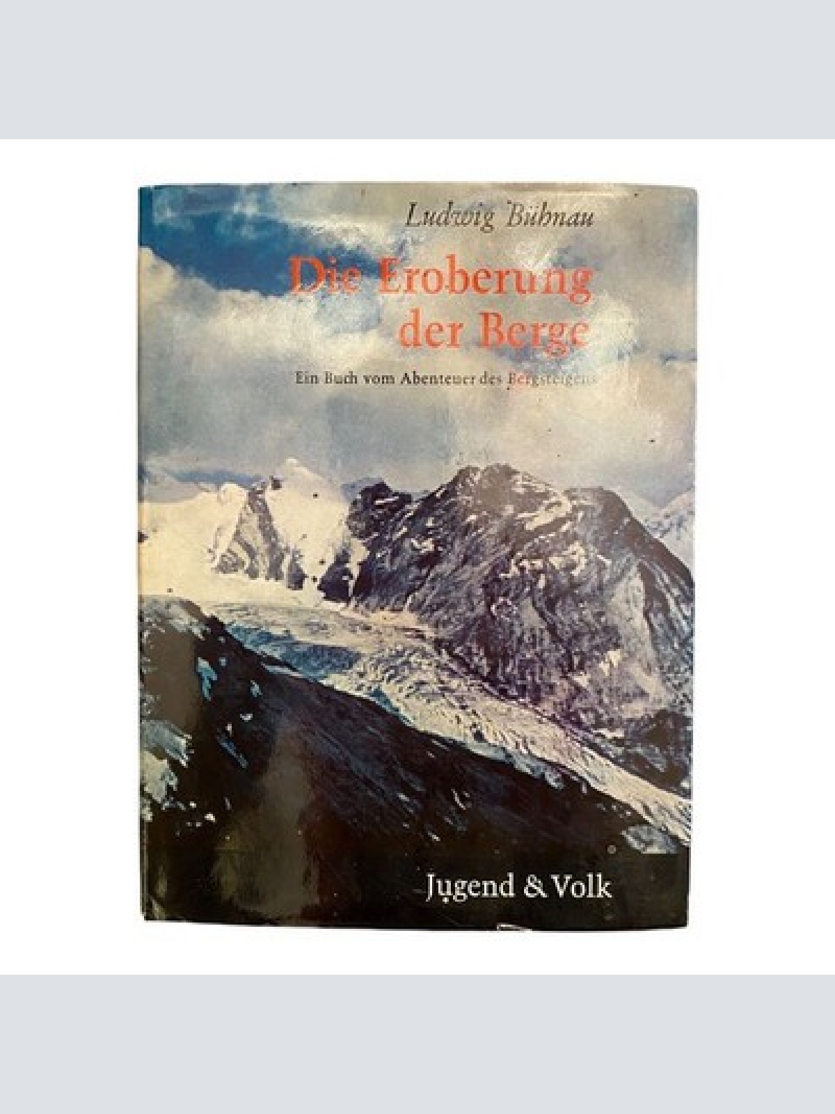 625 Ludwig Bühnau DIE EROBERUNG DER BERGE Buch vom Abenteuer des Bergsteigens