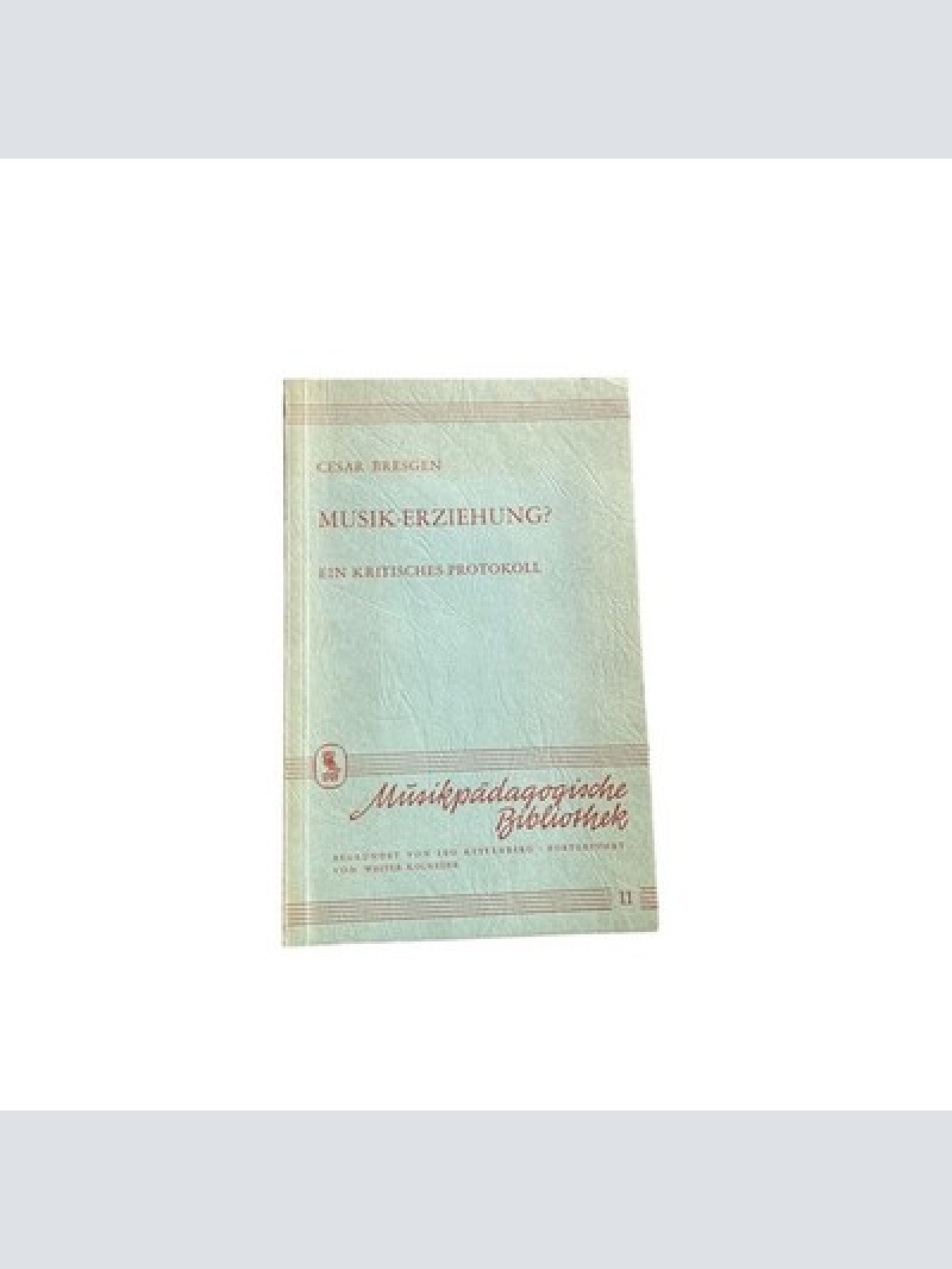 Cesar Bresgen MUSIK-ERZIEHUNG? ein krit. Protokoll +Abb