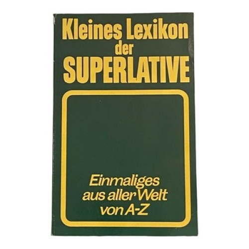 1282 KLEINES LEXIKON DER SUPERALTIVE Einmaliges aus aller Welt von A-Z