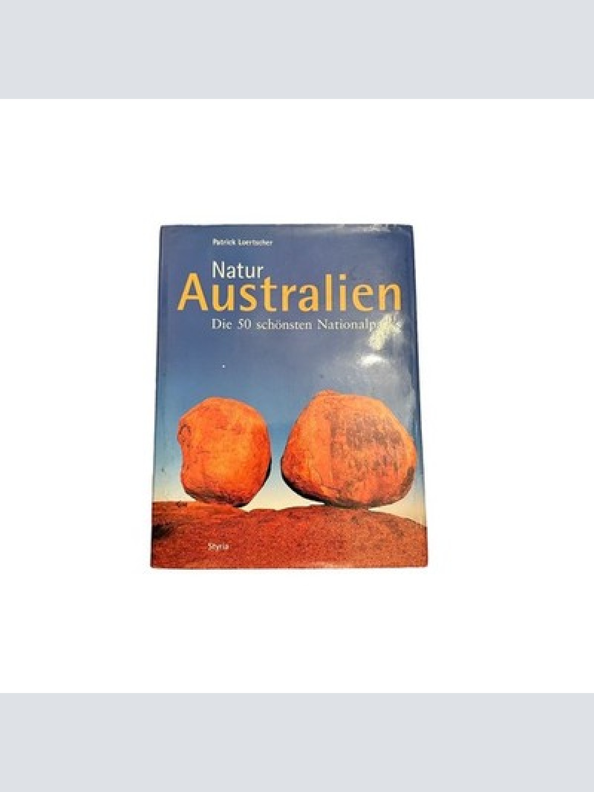 7208 Patrick Loertscher NATUR: AUSTRALIEN. DIE 50 SCHÖNSTEN NATIONALPARKS