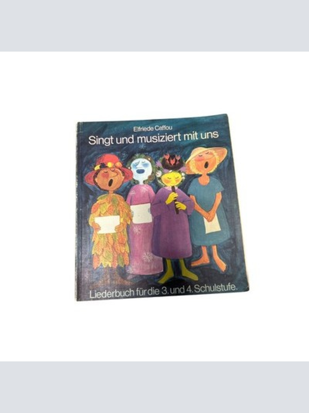 9139 Elfriede Caffou SINGT UND MUSIZIERT MIT UNS. LIEDERBUCH FÜR DIE 3. UND 4