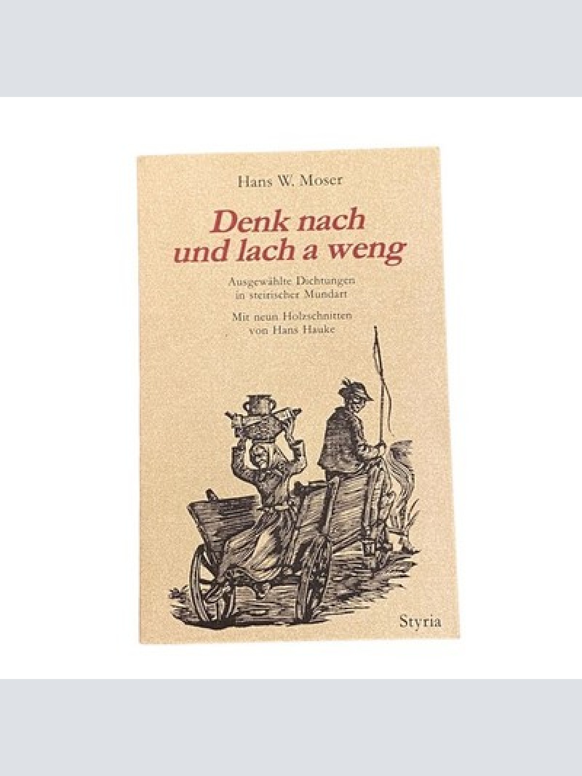 3494 Moser DENK NACH UND LACH A WENG: AUSGEW. DICHTUNGEN IN STEIR. MUNDART