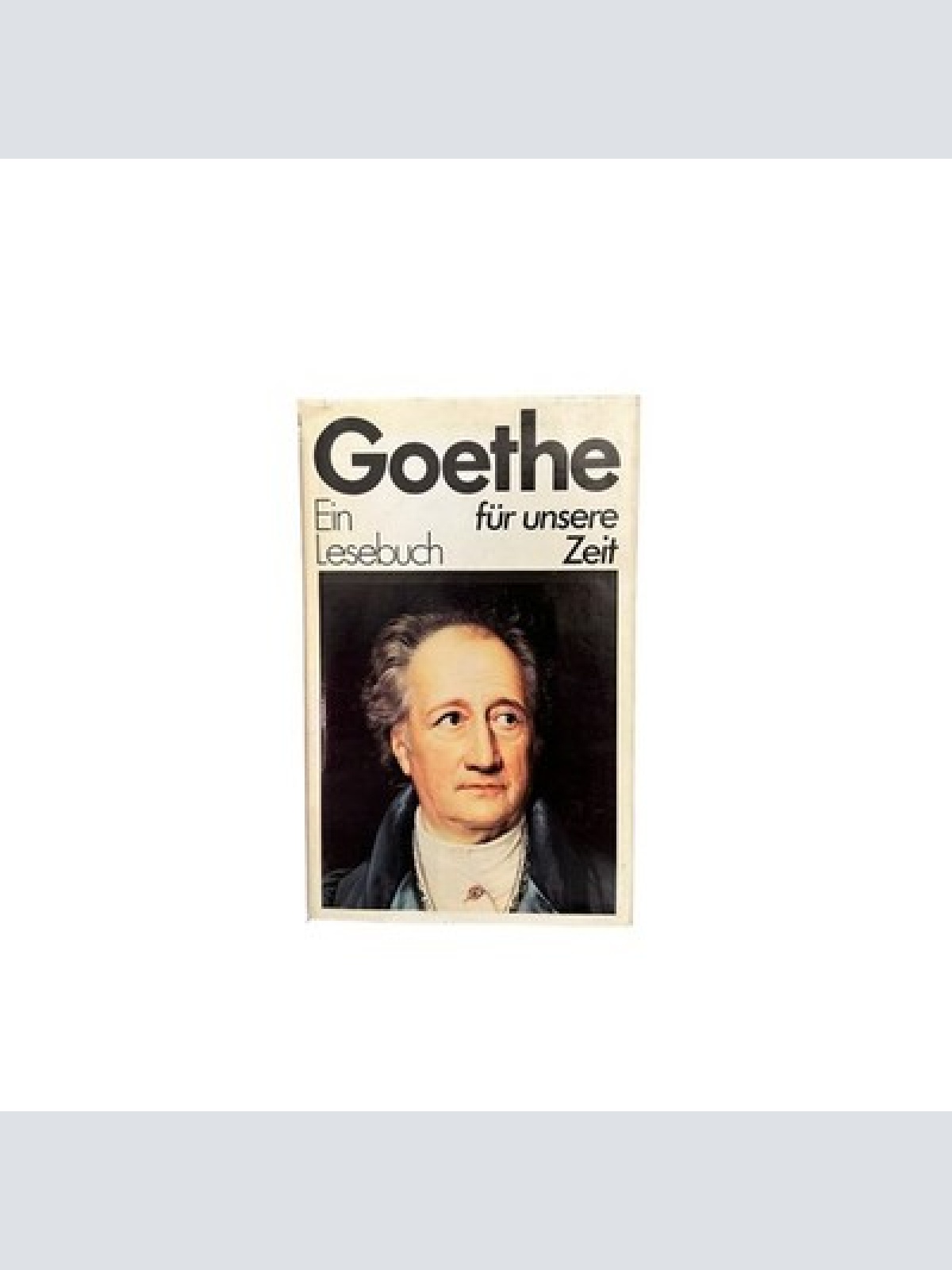 6297 Johann W. v. Goethe GOETHE: EIN LESEBUCH FÜR UNSERE ZEIT HC +Abb