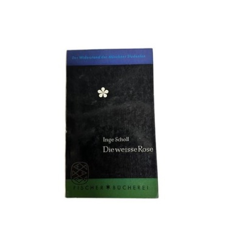4743 Inge Scholl DIE WEISSE ROSE +Abb. Der Widerstand der Münchner Studenten